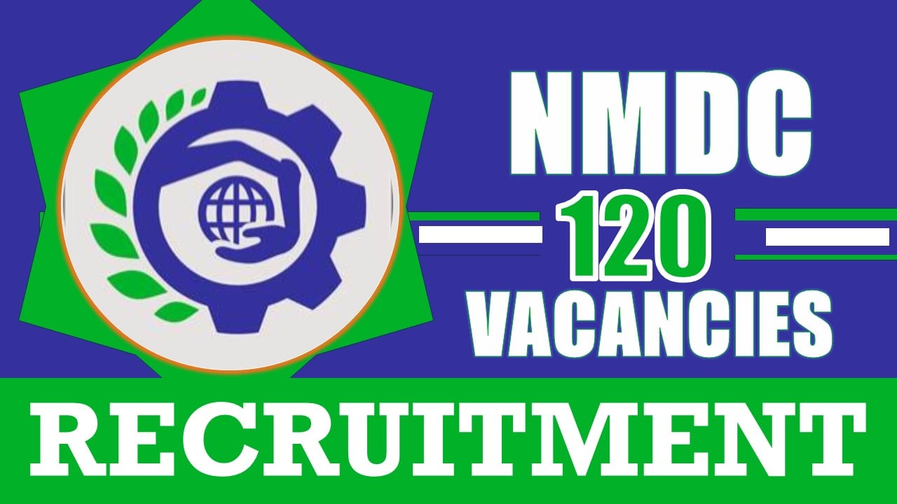NMDC Recruitment 2024: Notification Out for 120 Vacancies, Check Post, Qualification and Interview Details
