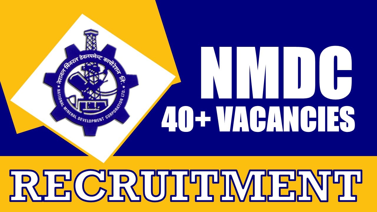 NMDC Recruitment 2024: Notification Out for 40+ Vacancies, Check Posts, Age Limit, Qualification and How to Apply