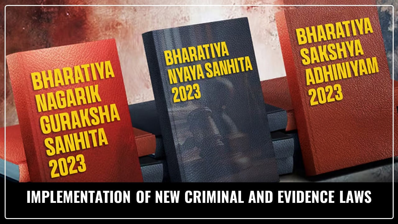 Implementation of New Criminal and Evidence Laws replacing IPC, CrPC w.e.f 1st July