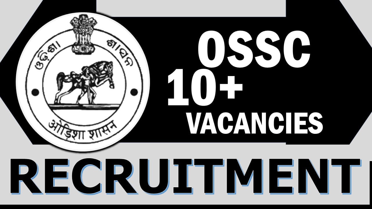 OSSC Recruitment 2024: Notification Out for 10+ Vacancies, Check Post, Qualification, and How to Apply