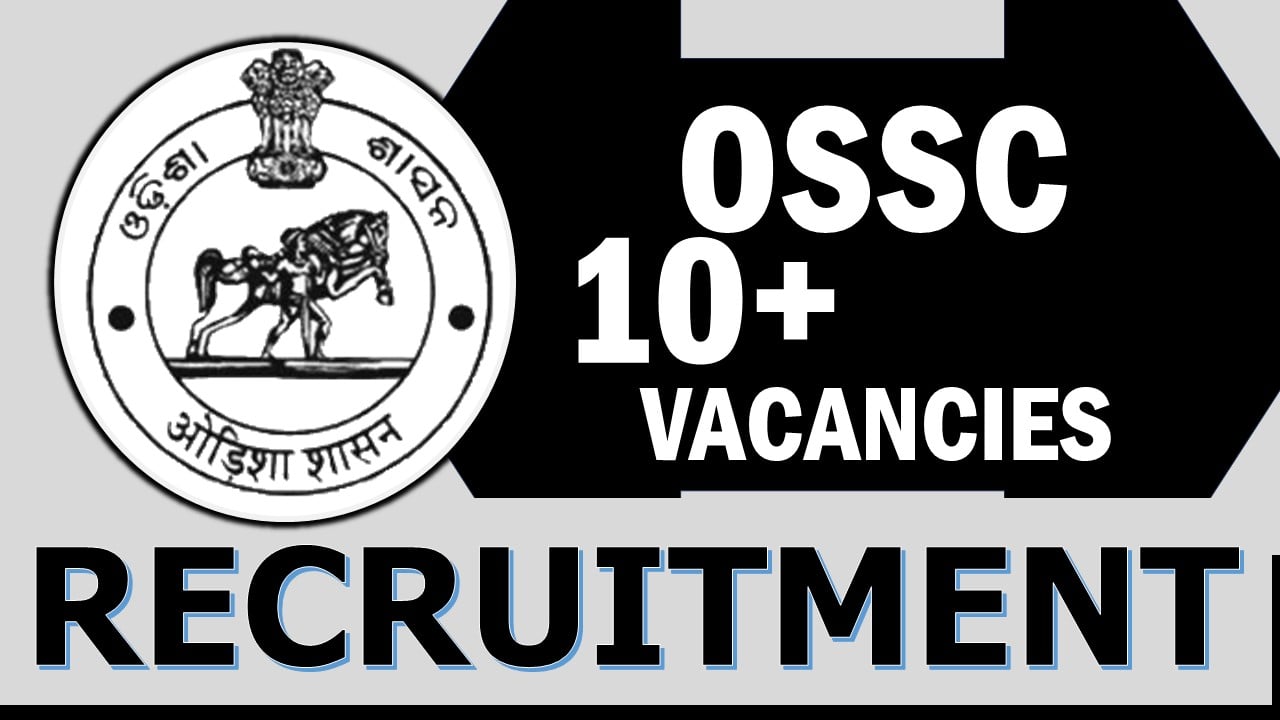 OSSC Recruitment 2024: Check Vacancies, Post, Age, Qualification, Salary and How to Apply