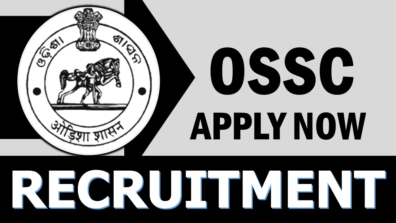 OSSC Recruitment 2024: Notification Out, Check Posts, Age, Remuneration, Tenure and How to Apply