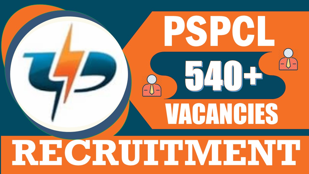 PSPCL Recruitment 2024: Notification Out for 540+ Vacancies, Check Posts, Age, Qualification, Salary and Other Vital Details