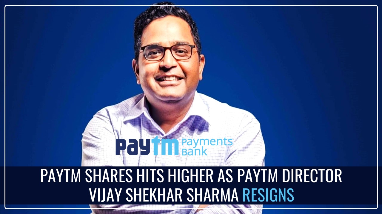 Paytm Director Vijay Shekhar Sharma resigns: Paytm Shares hit fresh upper circuit limit