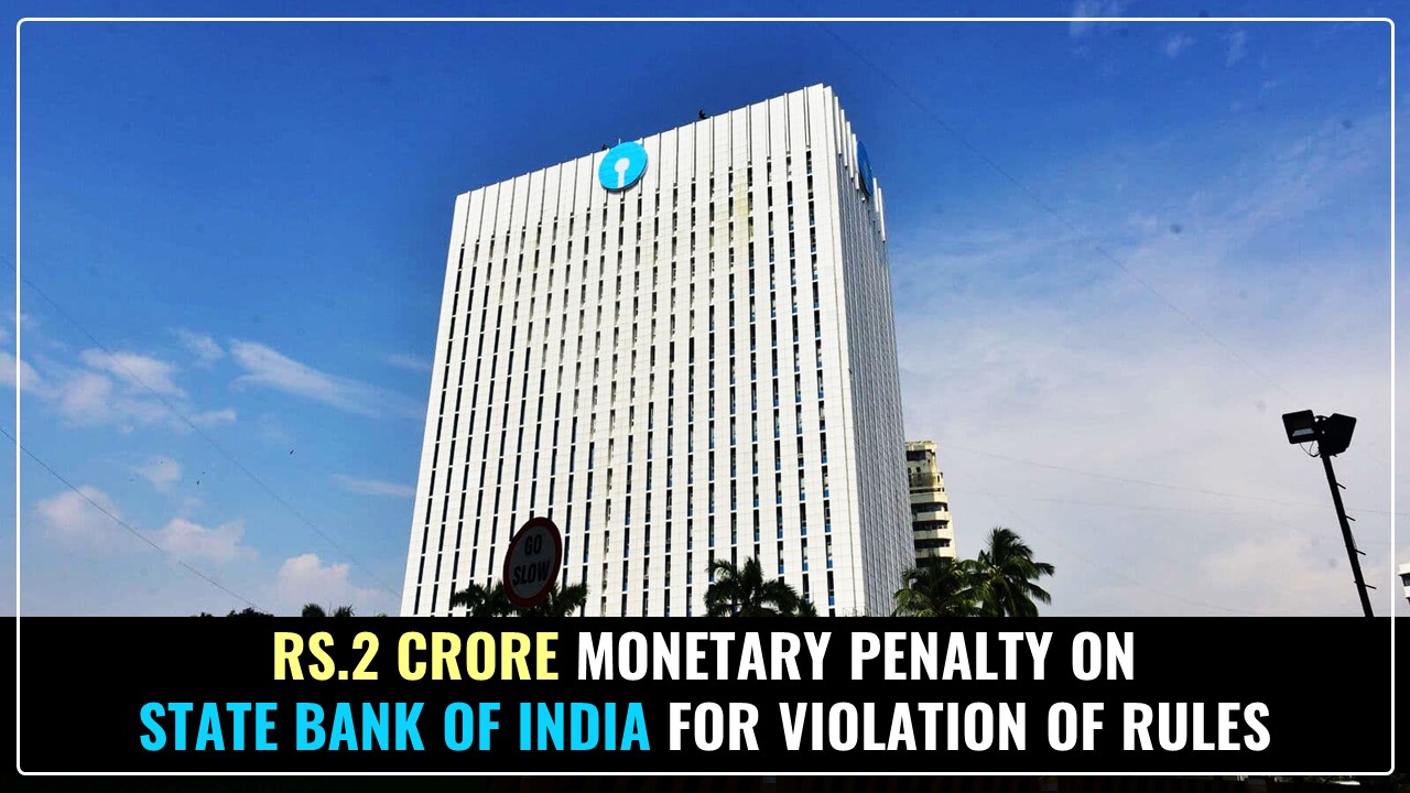 RBI imposed Rs.2 Crore Monetary Penalty on SBI for Violation of Rules