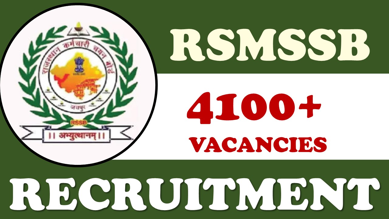 RSMSSB Recruitment 2024: 4100+ Vacancies Notification Out, Check Posts, Age, Qualification and Other Imp Details
