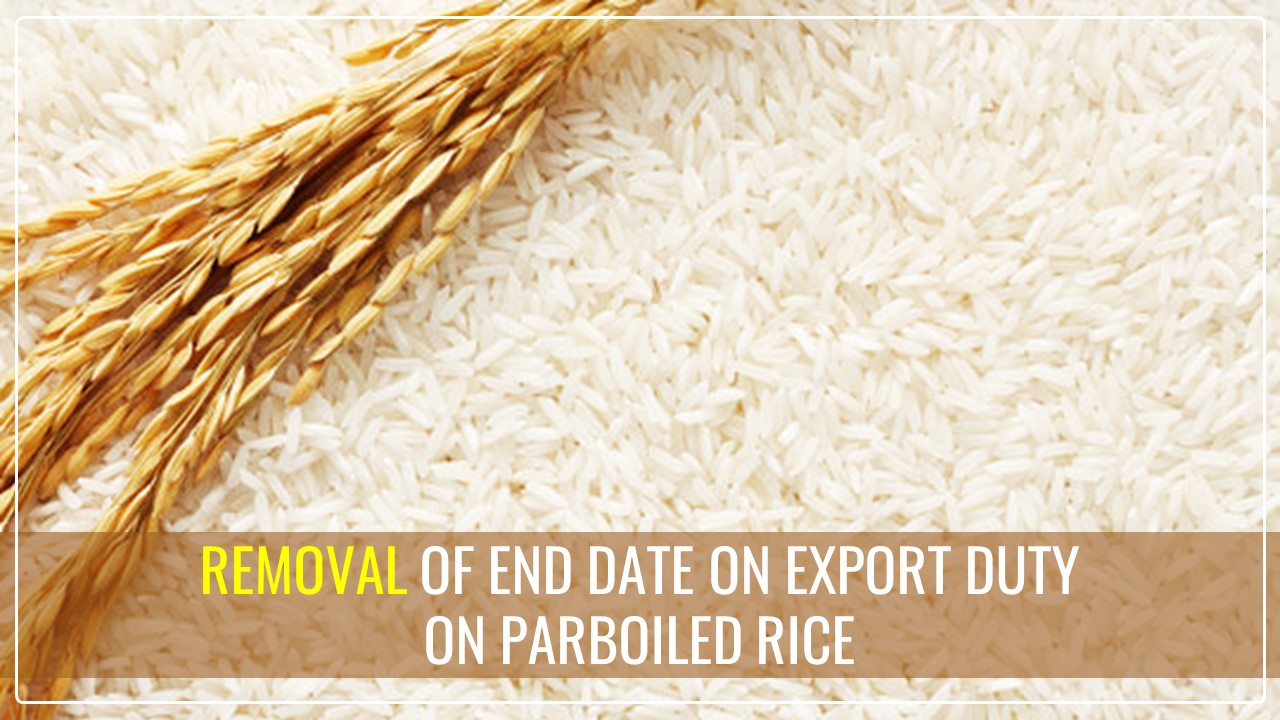 CBIC Notification for removal of end date on export duty on Parboiled Rice and prescribe condition on import of Yellow Peas [Read Notification]