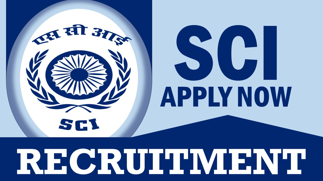SCI Recruitment 2024: Monthly Salary Up to 50000, Check Post, Vacancies, Qualification, Age, Selection Process and How to Apply