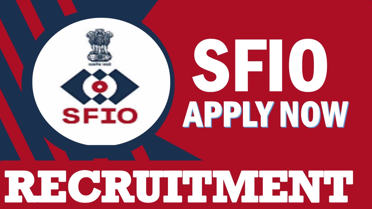 SFIO Recruitment 2024: Check Post, Qualification, Vacancies, Salary and Other Vital Details