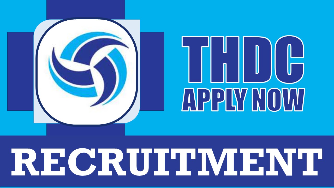 THDC Recruitment 2024: Monthly Salary Up to 200000, Check Post, Qualification, Age, Place of Posting and Process to Apply