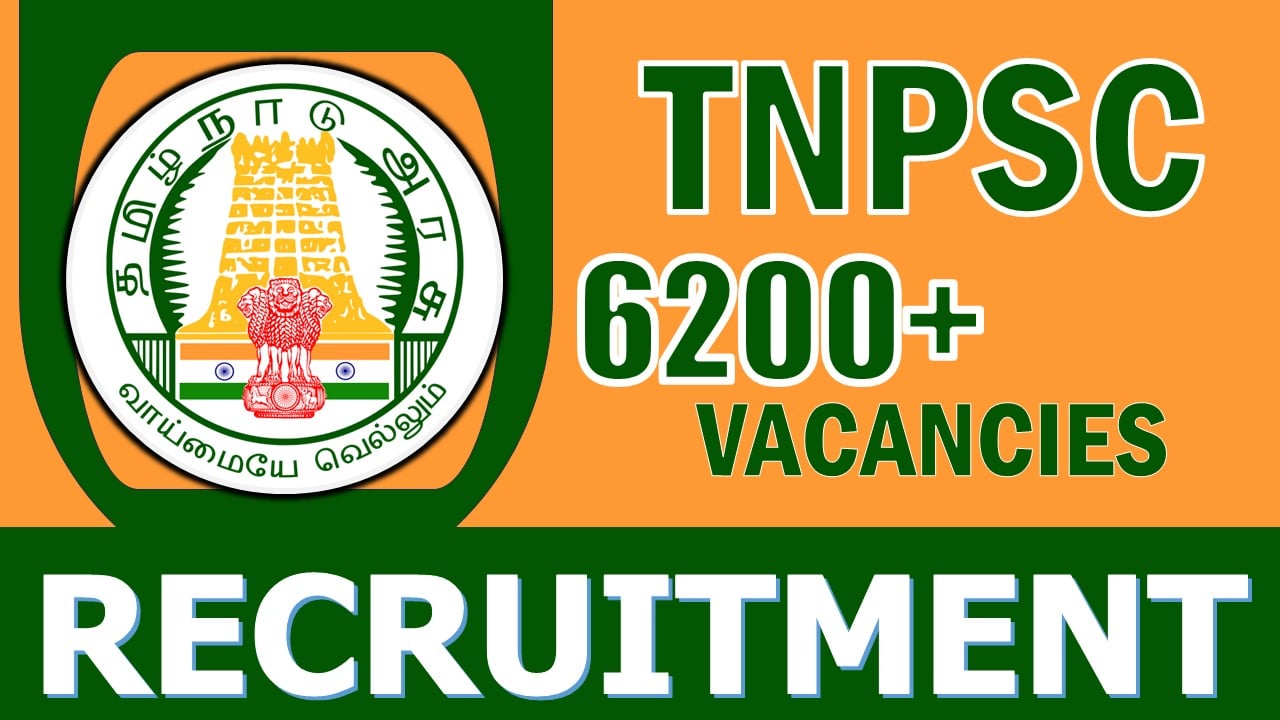 TNPSC Recruitment 2024: Notification Out for 6200+ Vacancies, Check Posts, Qualification, Salary and Applying Procedure