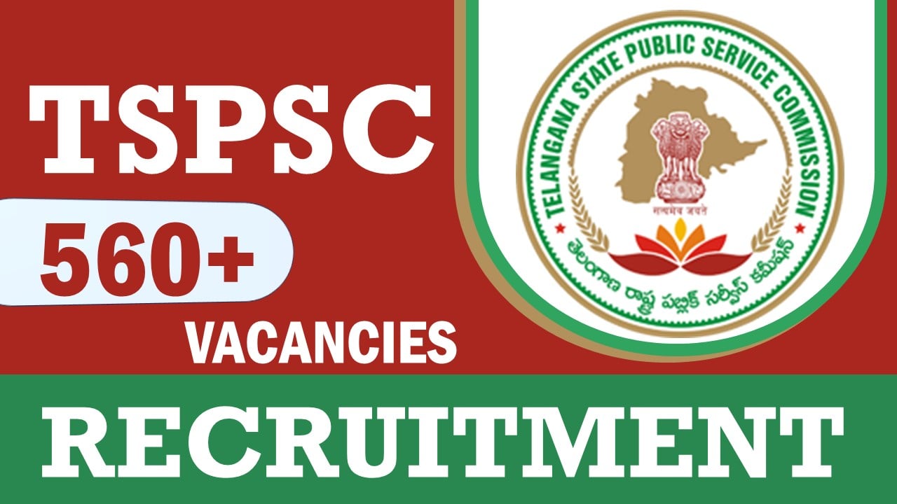 TSPSC Recruitment 2024: Notification Out for 560+ Vacancies, Check Posts, Qualification and Application Procedure