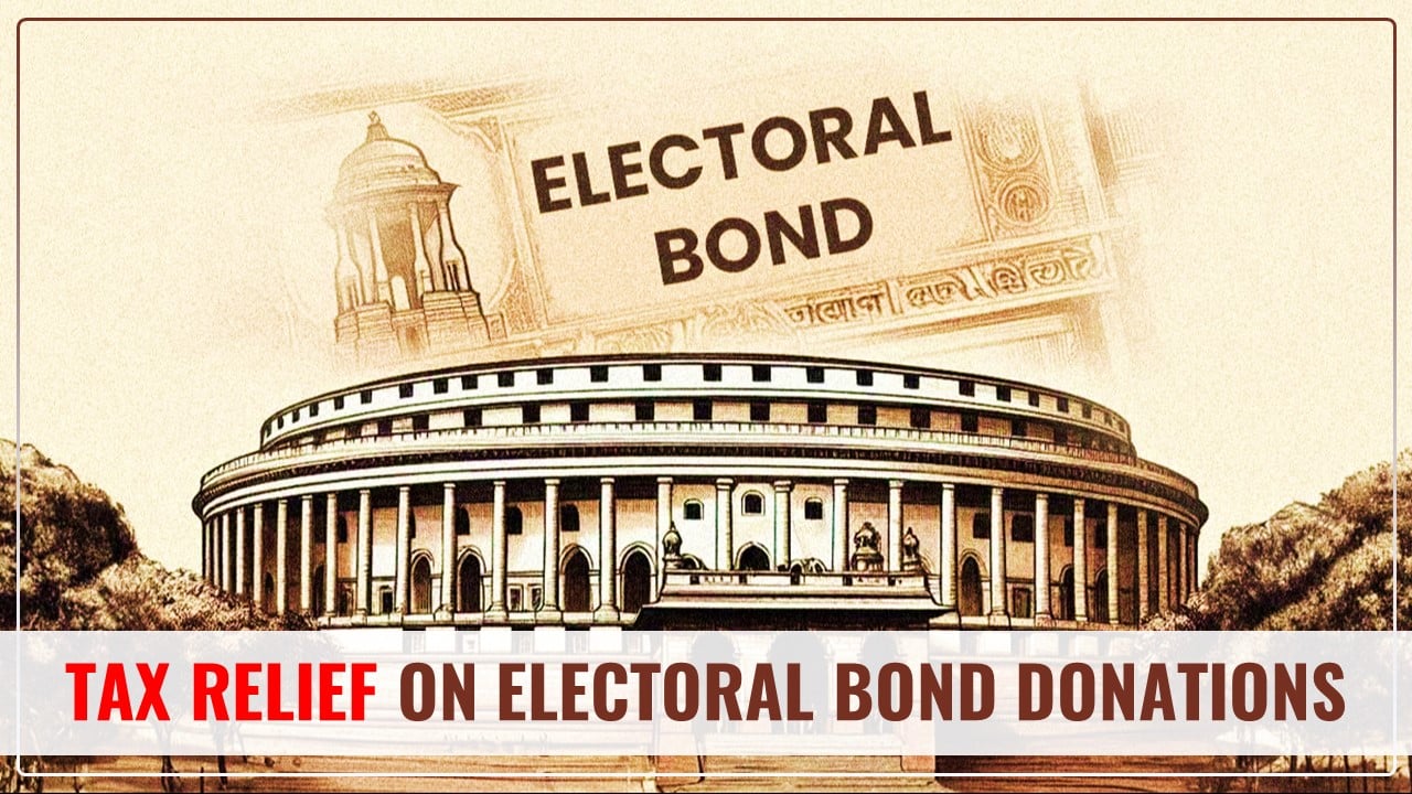 Tax Relief on Electoral Bond Donations remains intact in FY 24