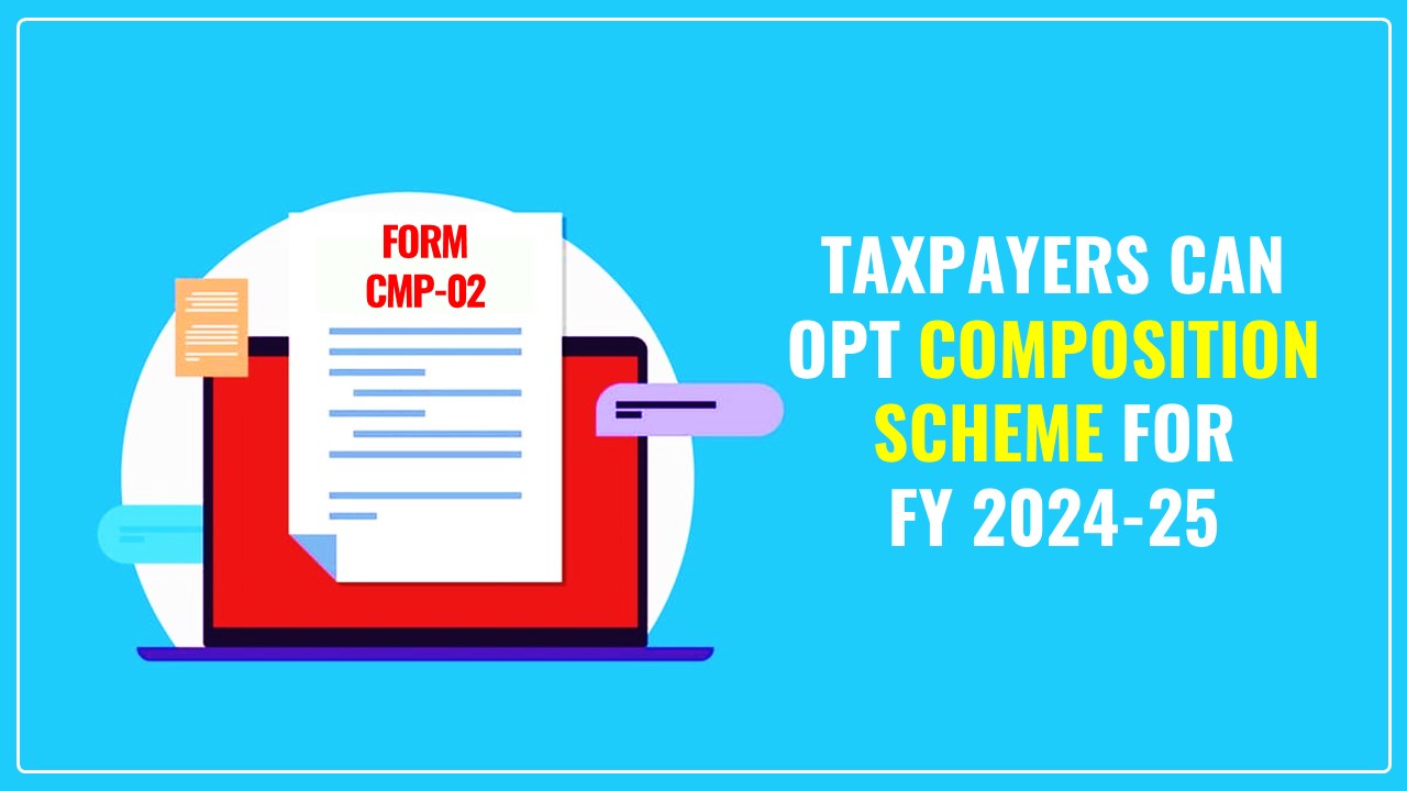 Taxpayers can Opt Composition Scheme for FY 2024-25 on GST Portal by 31st March 2024