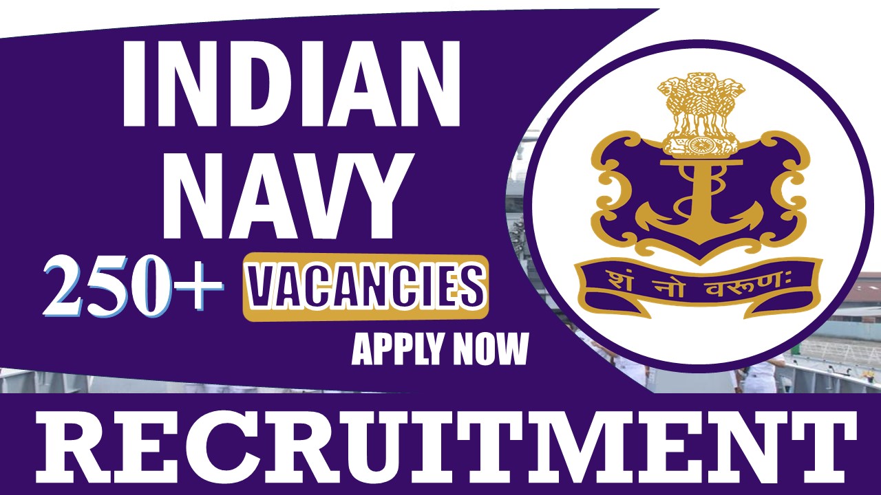 Indian Navy Recruitment 2024: Notification Out for 250+ Vacancies, Check Post, Qualification, Salary and Other Vital Details