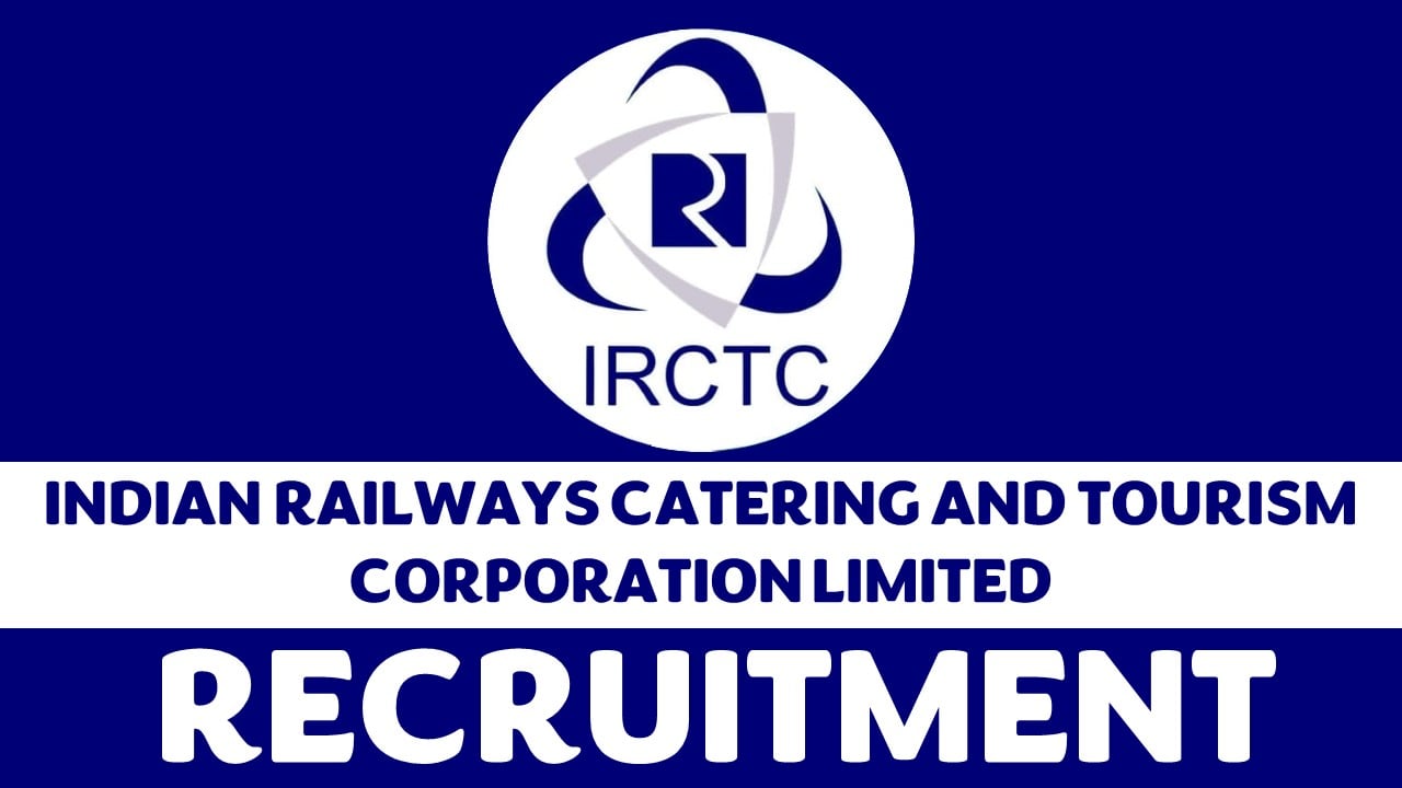 Indian Railway Catering and Tourism Corporation Recruitment 2024: Notification Out, Check Post, Age, Qualification, and Other Imp Details