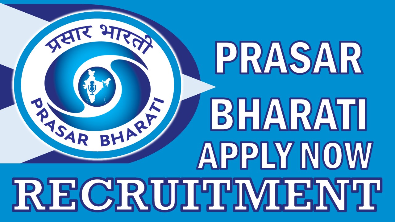Prasar Bharati Recruitment 2024: Monthly Salary Up to 35000, Check Post, Qualifications, Mode of Selection and Other Important Details