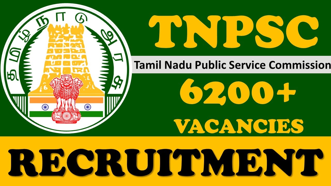TNPSC Recruitment 2024: Bumper 6200+ Vacancies Notification Out, Check Post, Qualification, Age, Salary, Selection Procedure and How to Apply