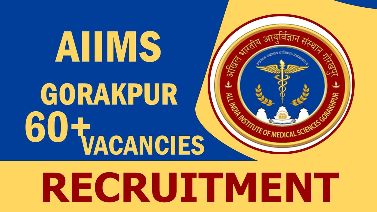 AIIMS Gorakhpur Recruitment 2024: Notification Out for 60+ Vacancies, Check Post, Salary, Age, Qualification and Other Vital Details