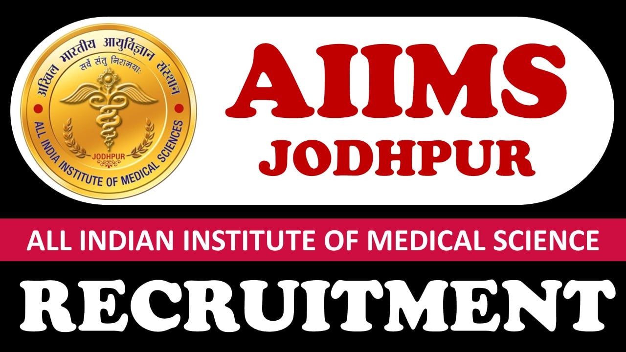 AIIMS Jodhpur Recruitment 2024: Notification Out for 80+ Vacancies, Check Posts, Salary, Age Limit and How to Apply