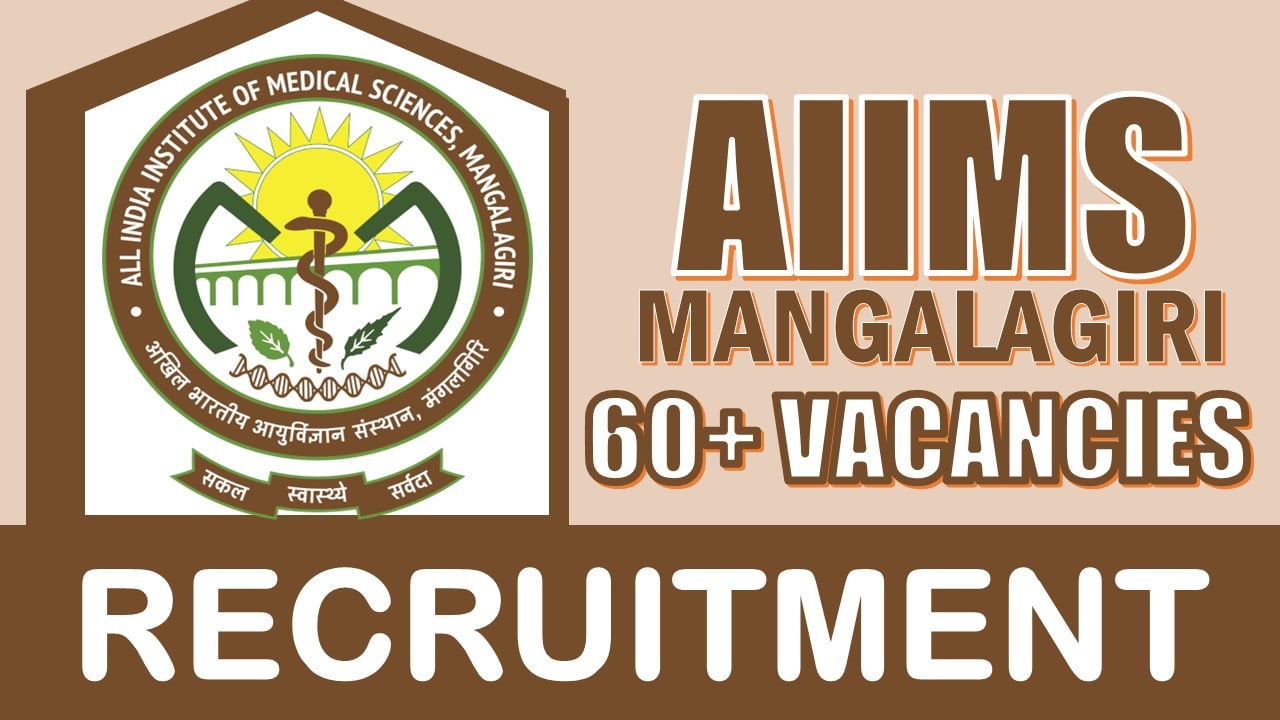AIIMS Mangalagiri Recruitment 2024: Notification Out for 60+ Vacancies, Check Post, Salary, Age, Qualification and How to Apply
