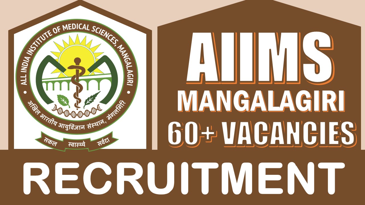 AIIMS Mangalagiri Recruitment 2024: Notification Out for 60+ Vacancies, Check Post, Qualification, Age, Salary and Interview Details