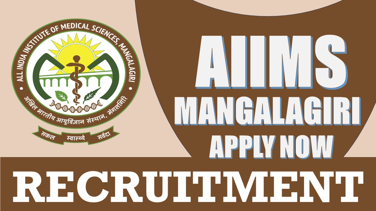 AIIMS Mangalagiri Recruitment 2024: Check Post, Vacancies, Qualifications, Age Limit, Salary and Vital Details
