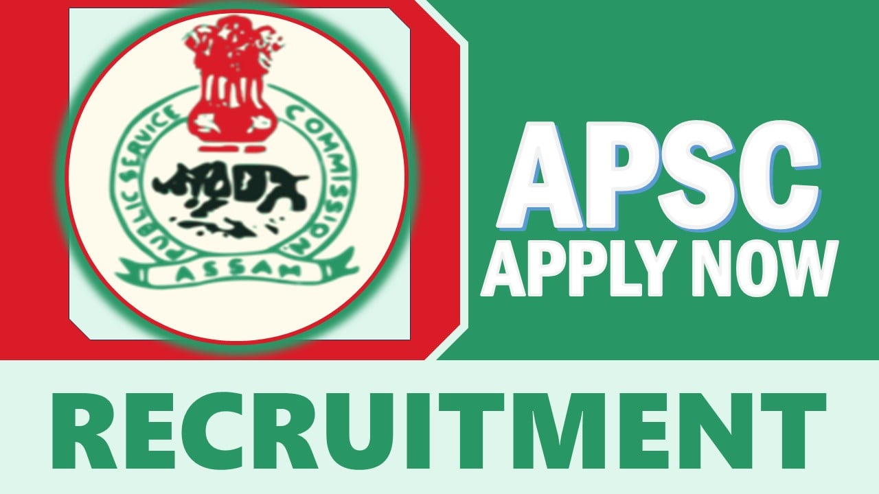 APSC Recruitment 2024: Monthly Salary Up to 97000, Check Post, Vacancies, Selection Process and Other Vital Information