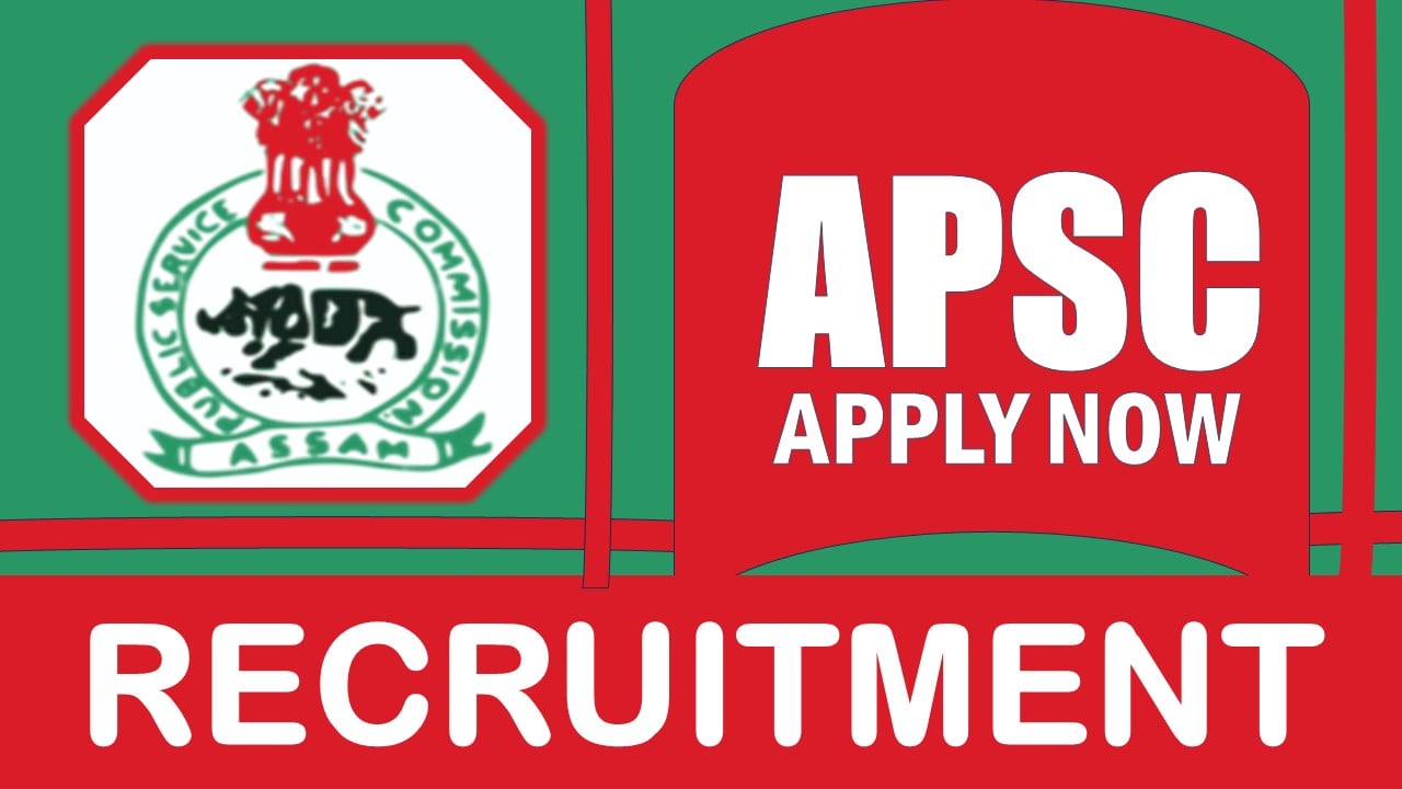 APSC Recruitment 2024: New Notification Out, Check Post, Salary, Age, Qualification and How to Apply
