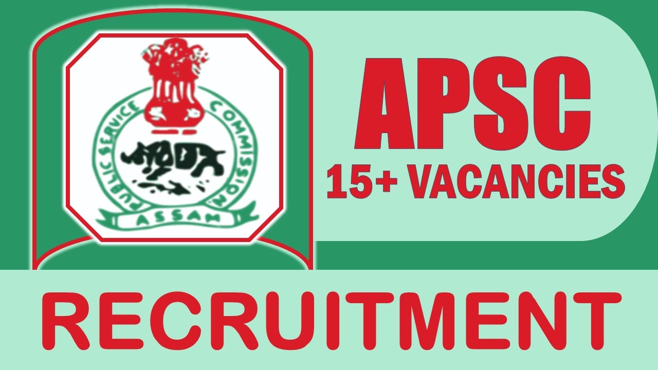 APSC Recruitment 2024: Check Post, Vacancies, Age, Qualifications, Important Dates and How to Apply
