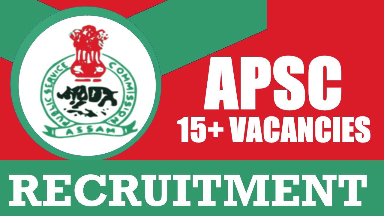 APSC Recruitment 2024: Salary Up to 97000 Per Month, Check Vacancies, Post, Age, Qualification, and Other Vital Details