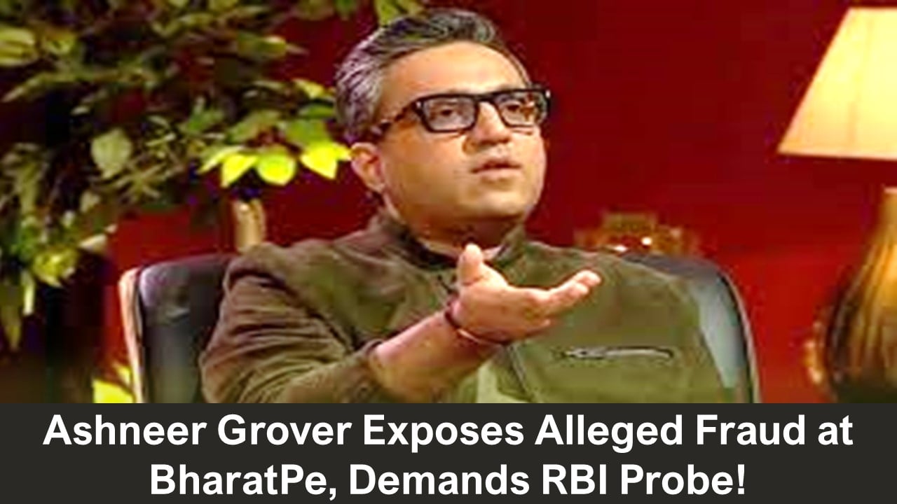 Ashneer Grover Accuses BharatPe of Deliberate Fraud, Calls for RBI Investigation