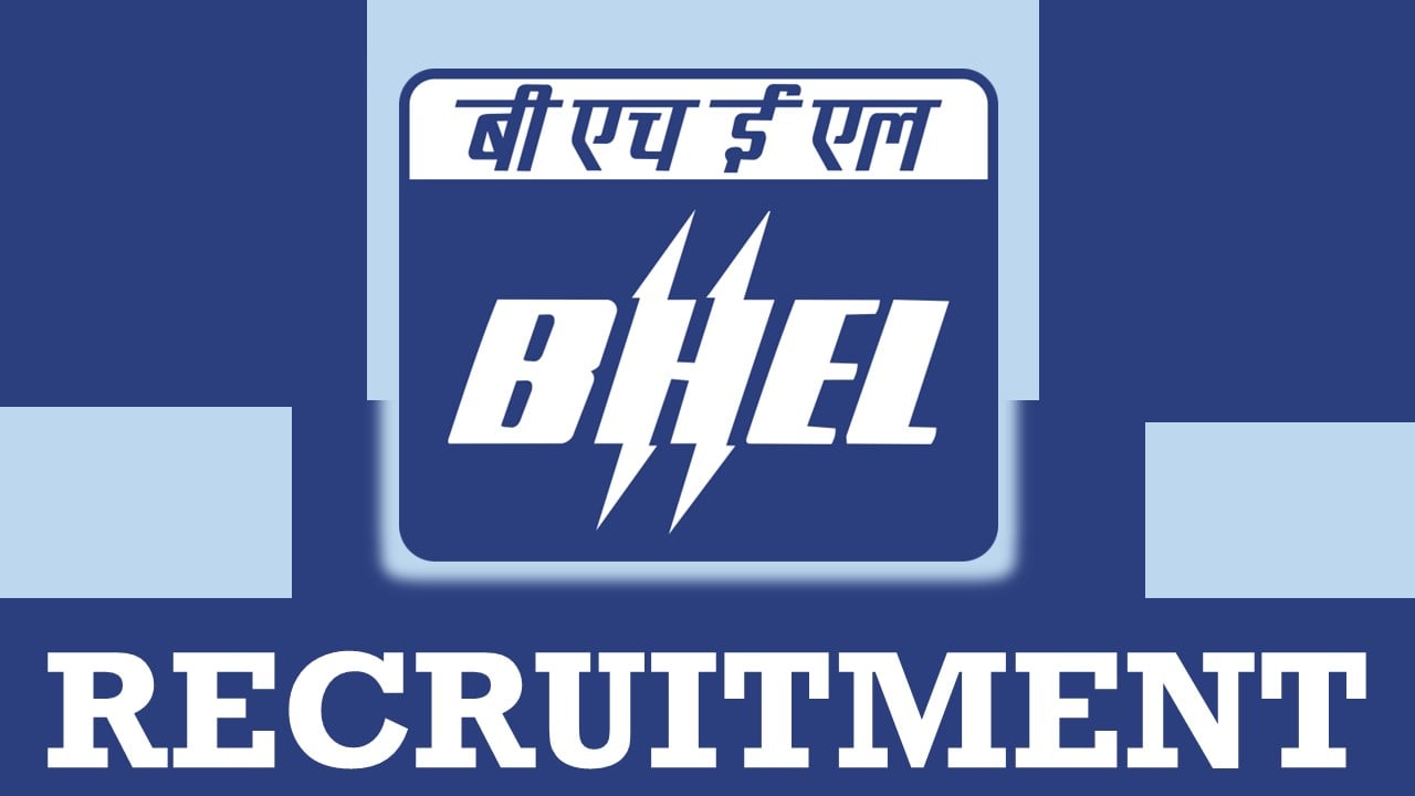 BHEL Recruitment 2024: Notification Out, Check Post, Qualification, Salary and How to Apply