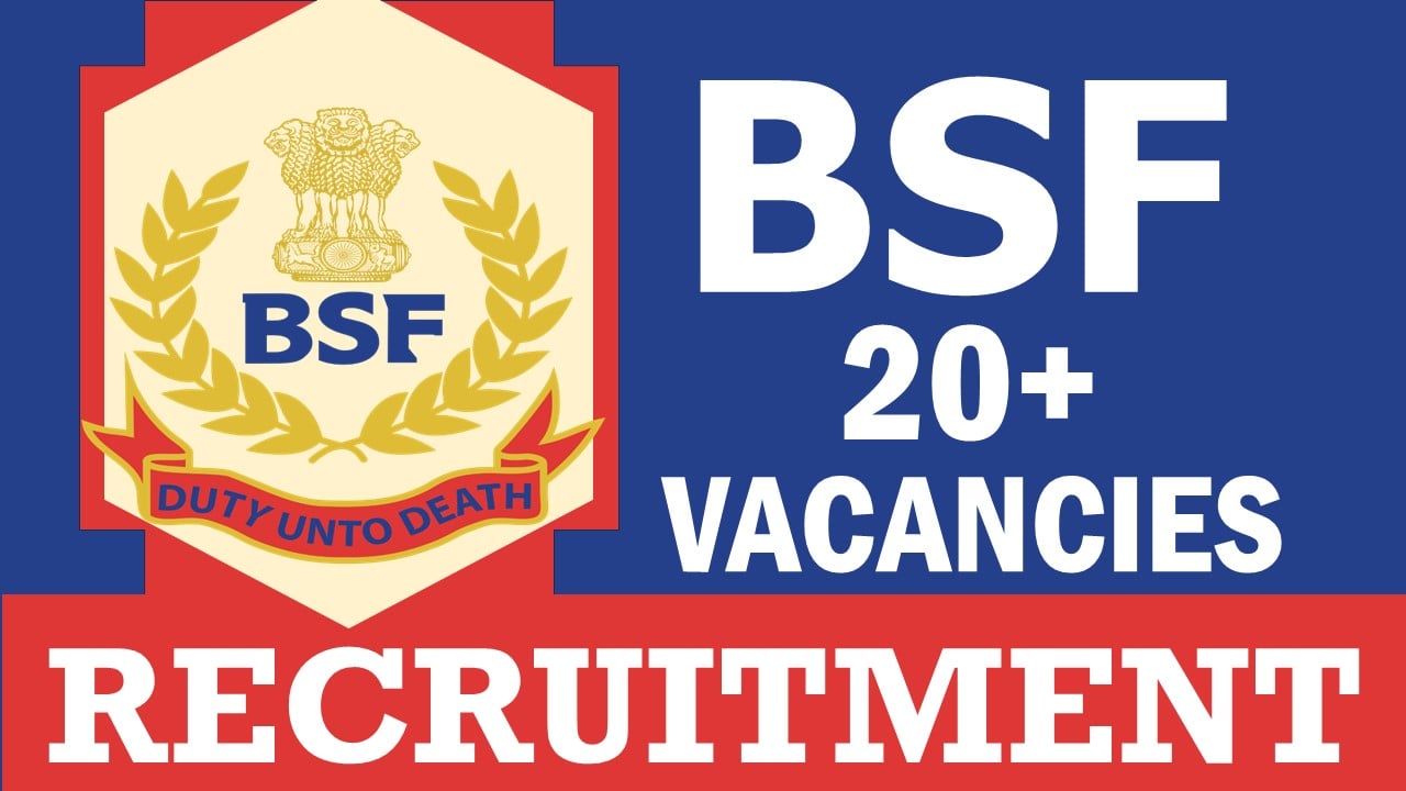 Border Security Force Recruitment 2024: Notification Out for 20+ Vacancies, Check Posts, Age, Qualification, Salary and Other Vital Details