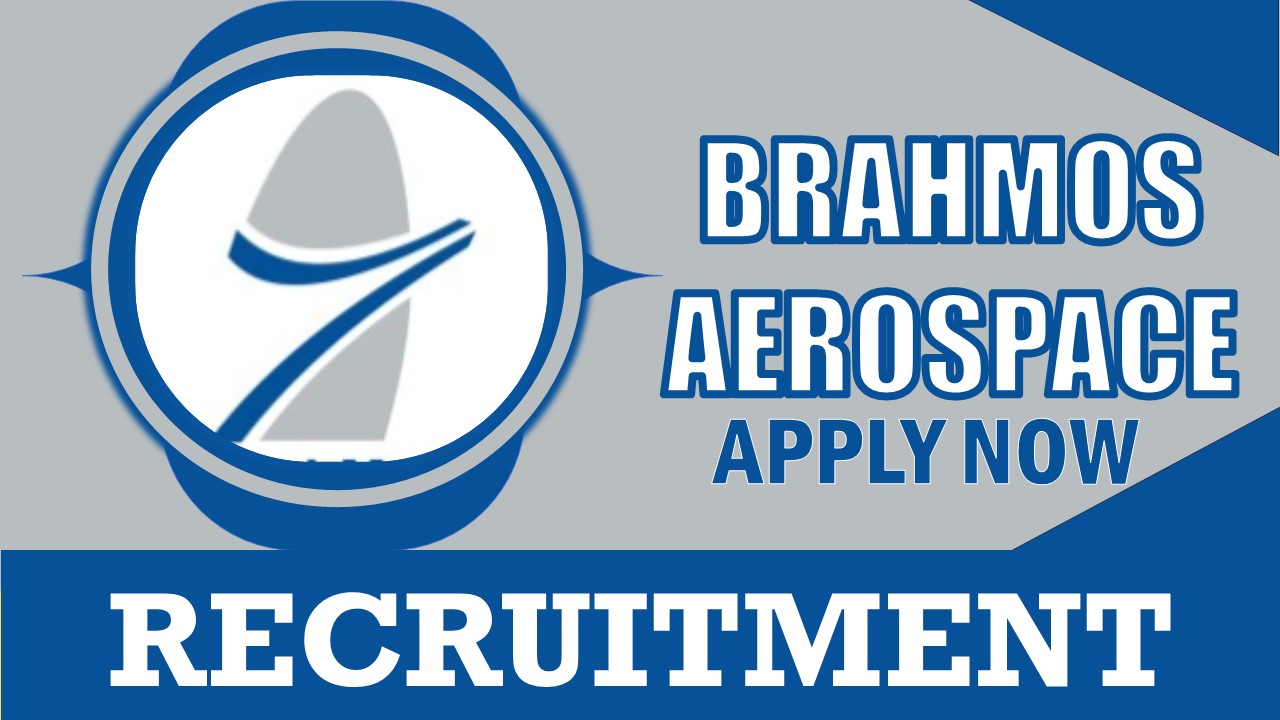BrahMos Aerospace Recruitment 2024: New Notification Out, Check Post, Salary, Age, Qualification and How to Apply