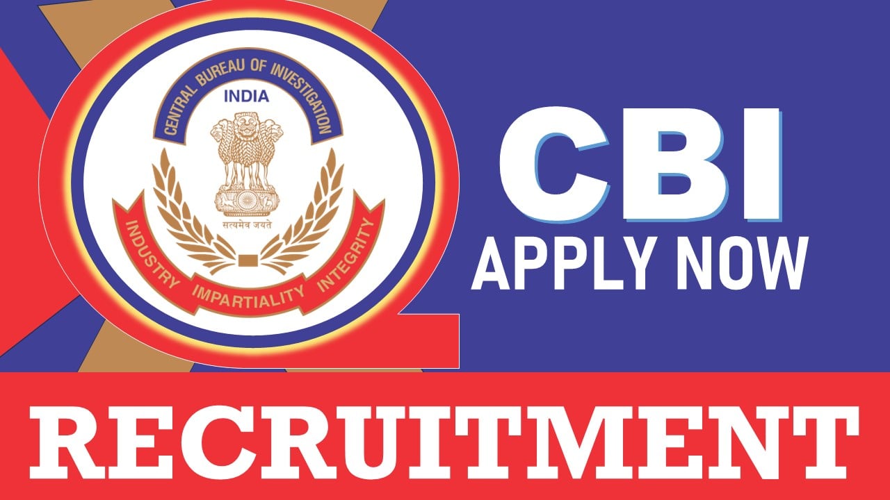 CBI Recruitment 2024: Check Posts, Age, Qualification, Salary and How to Apply
