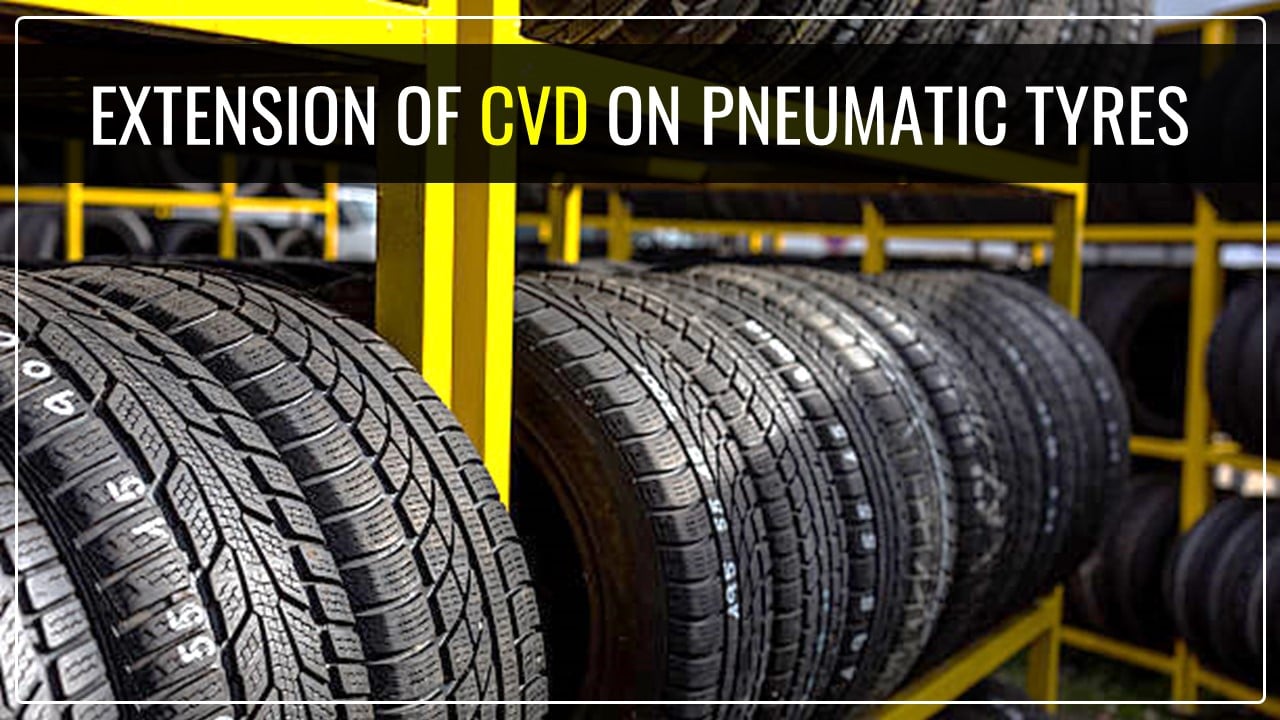 CBIC extends CVD on Pneumatic Tyres [Read Notification]