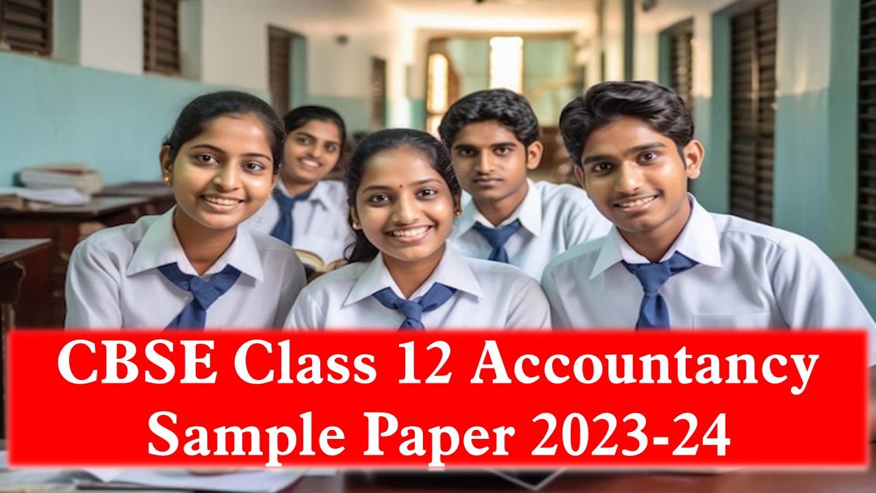 CBSE Class 12 Accountancy Sample Paper and Syllabus 2023-24: Download CBSE Class 12 Accountancy Sample Paper