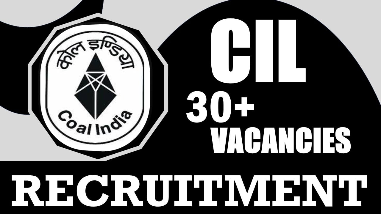 CIL Recruitment 2024: Notification Out for 30+ Vacancies, Check Posts, Qualification, Age Limit and Applying Procedure