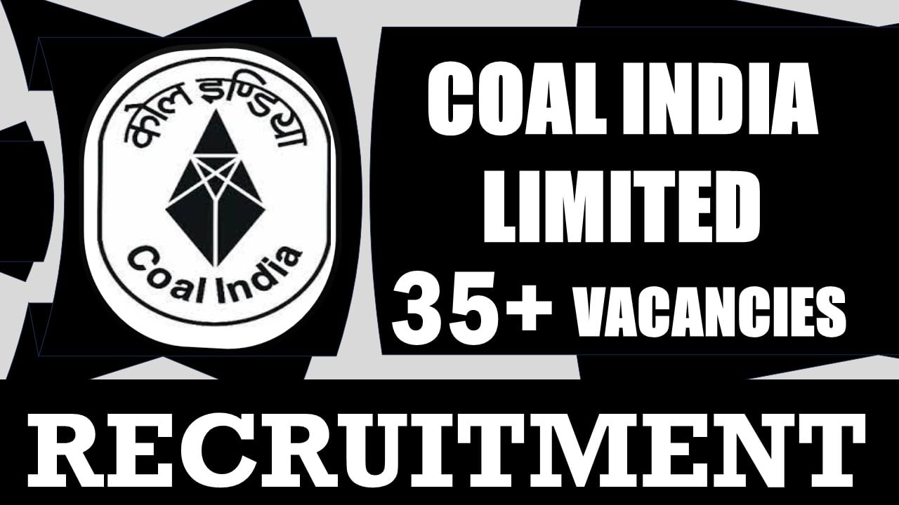CIL Recruitment 2024: New Notification Out for 35+ Vacancies, Check Post, Age Limit, Qualification, Salary and Other Vital Details