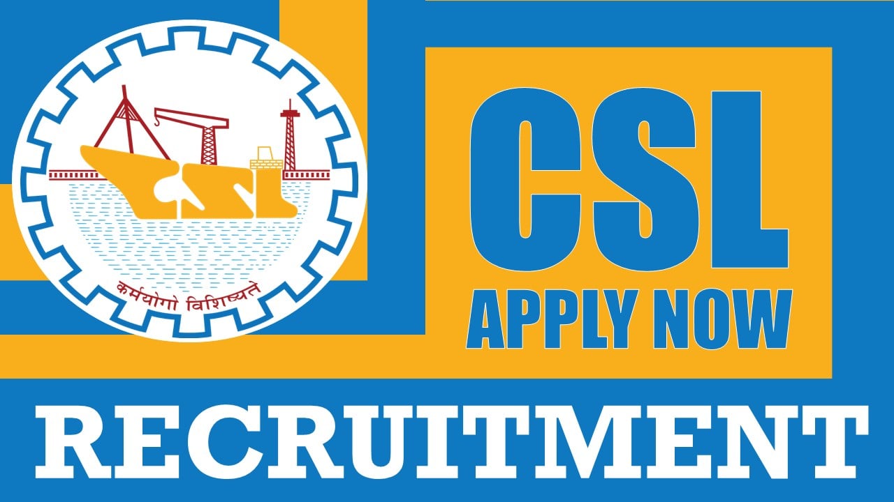 CSL Recruitment 2024: Check Posts, Vacancies, Qualification, Age, Salary, Selection Process and How to Apply