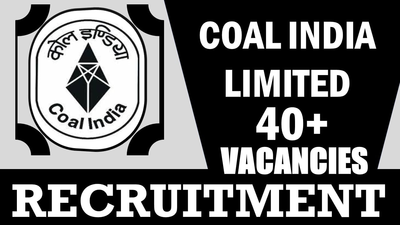 Coal India Recruitment 2024: Notification Out for 40+ Vacancies, Check Post, Age, Salary, Required Qualification, Selection Process and How to Apply