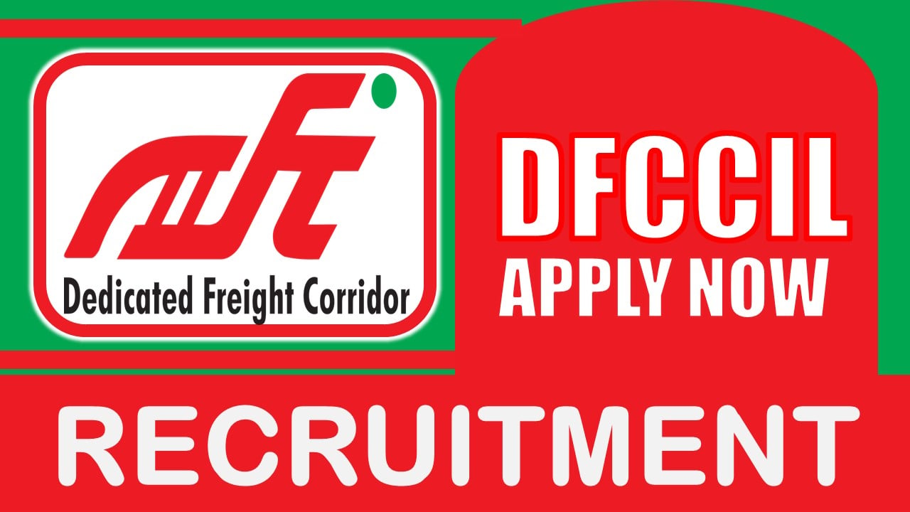DFCCIL Recruitment 2024: Check Post, Eligibility Criteria, Age, Salary, Job Location and How to Apply