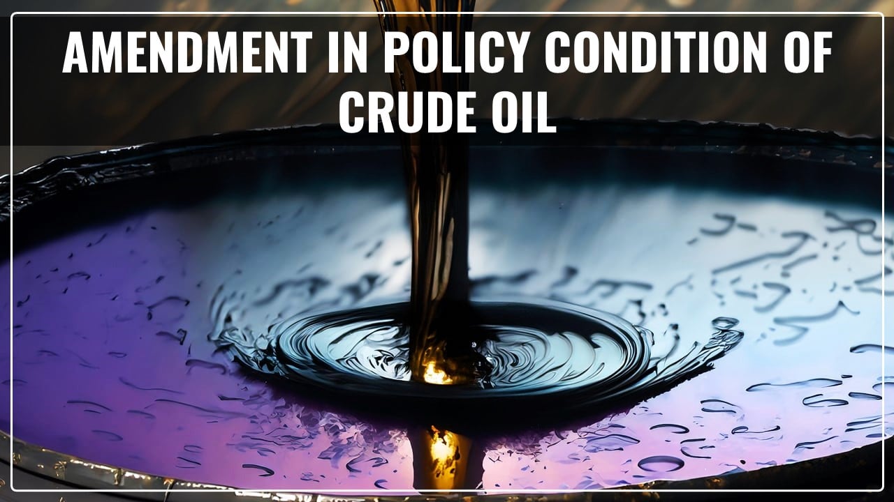 DGFT Amends policy condition of Crude Oil under HS Code 27090010
