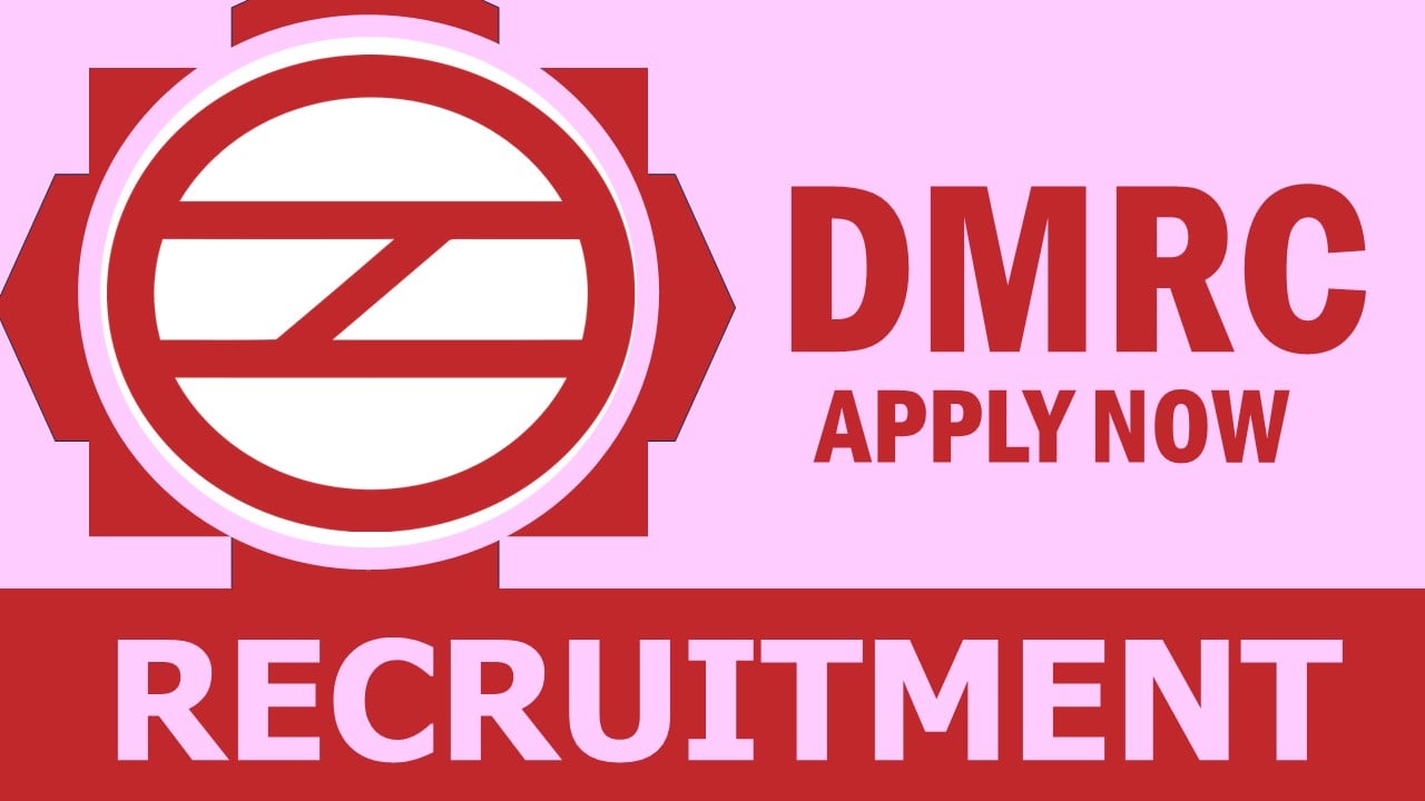 DMRC Recruitment 2024: New Notification Out, Check Post, Qualification, Salary and Applying Procedure