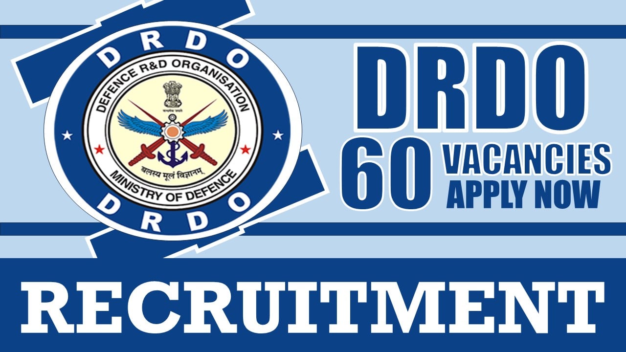 DRDO Recruitment 2024: Notification Out for 60 Vacancies, Check Posts, Monthly Stipend, Required Qualifications and How to Apply