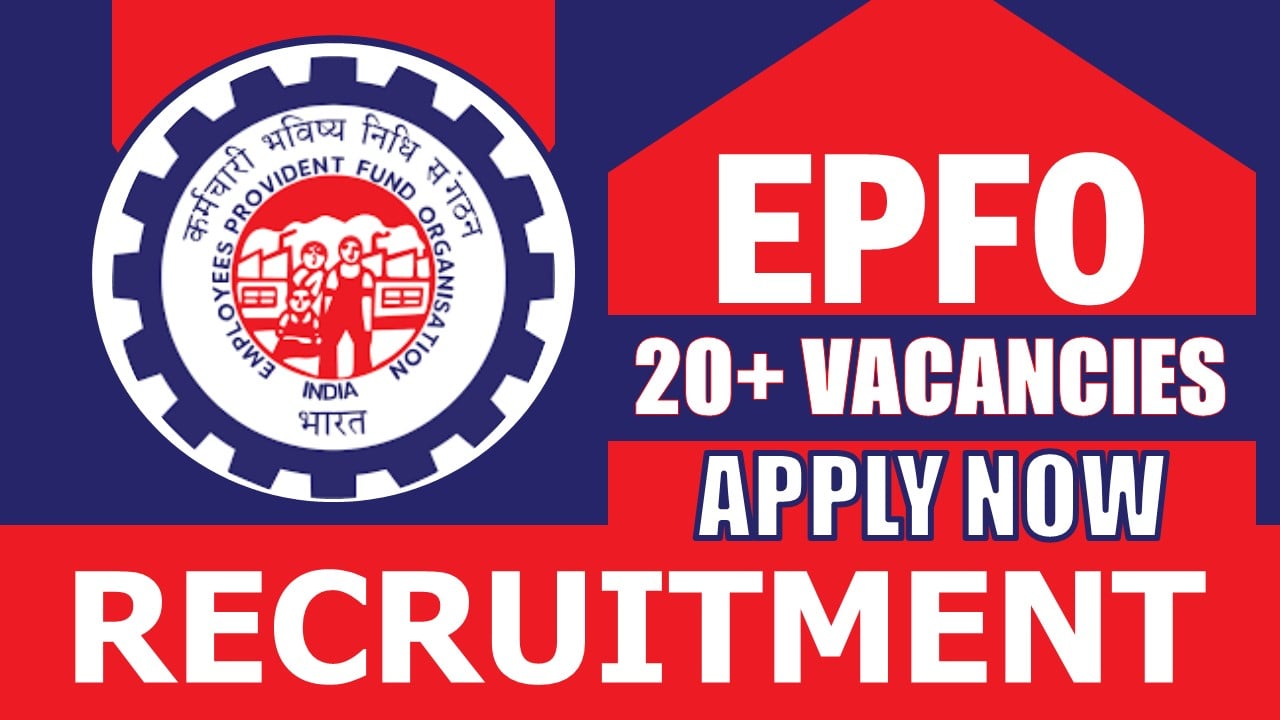 EPFO Recruitment 2024: Notification Out for 20+ Vacancies, Check Posts, Qualification, Salary and How to Apply
