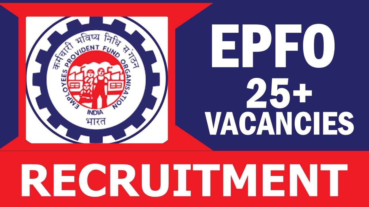 EPFO Recruitment 2024: Notification Out for 25+ Vacancies, Check Posts, Qualification, Salary and How to Apply