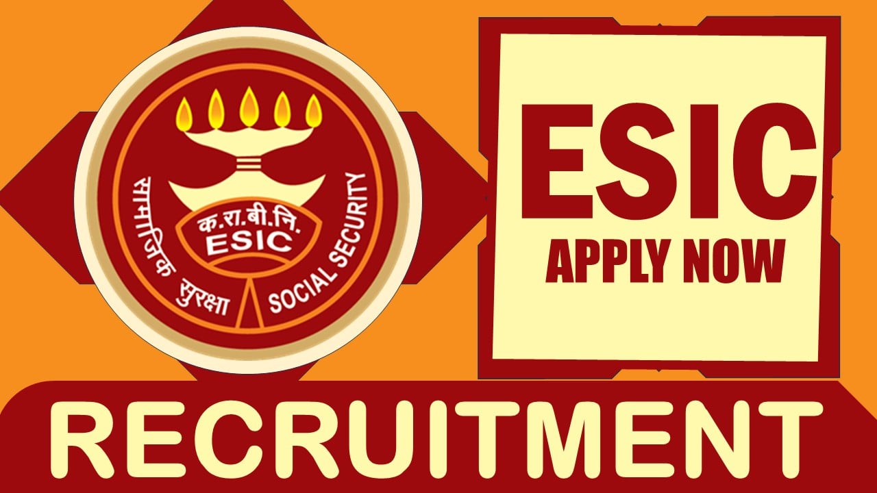 ESIC Recruitment 2024: New Notification Out, Check Post, Salary, Age, Qualification and How to Apply