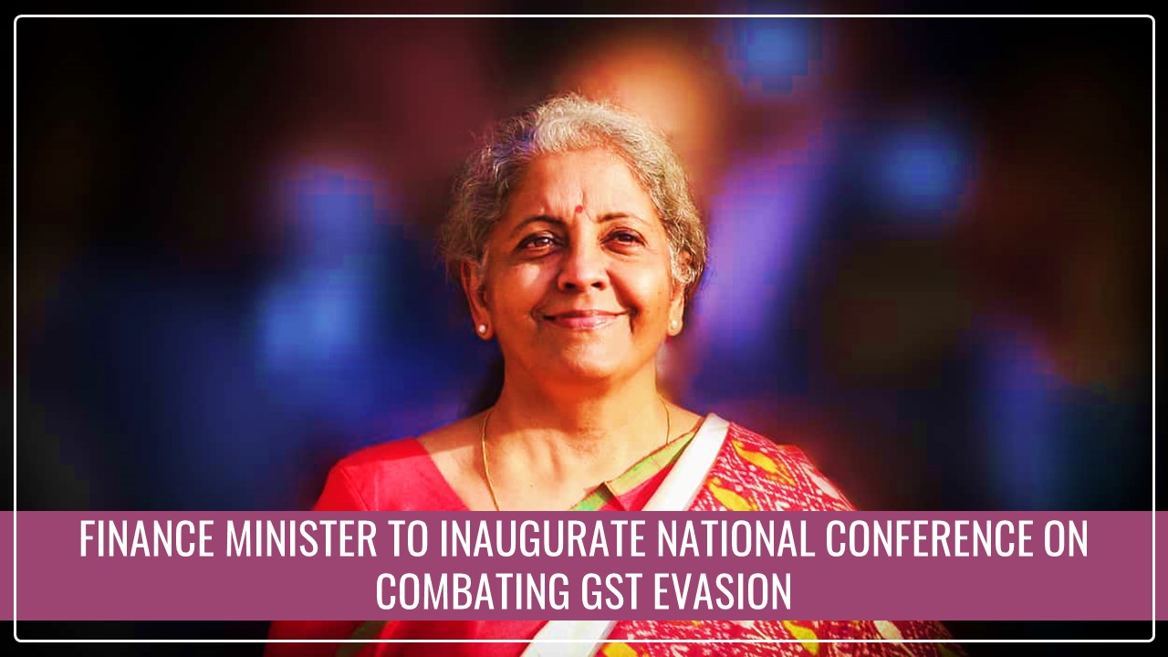 Finance Minister to inaugurate National Conference on combating GST Evasion